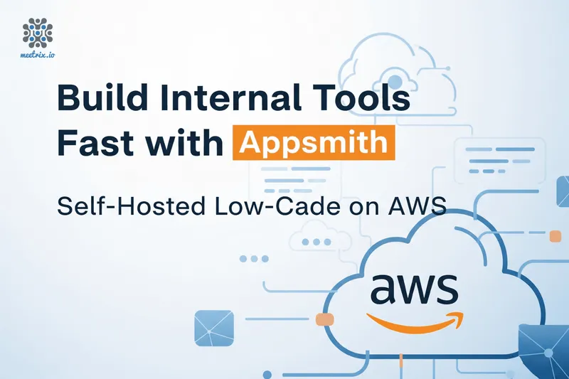 Deploy Appsmith on AWS with Meetrix: Build Internal Tools in Minutes with Open-Source Power