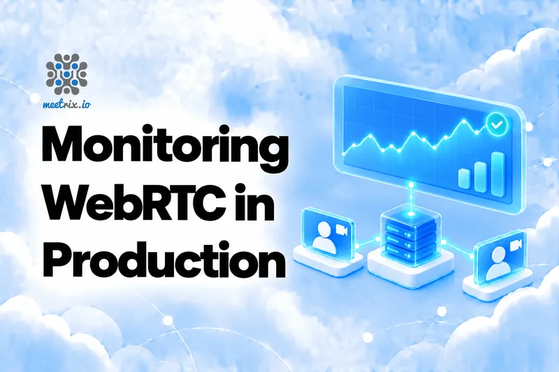 Monitoring WebRTC in Production: Metrics and Alerts