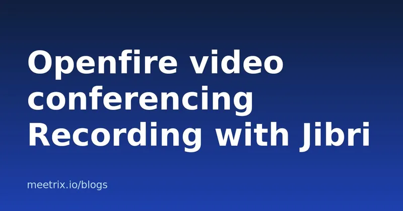 Openfire Video Conferencing: Record Openfire Meetings with Jibri