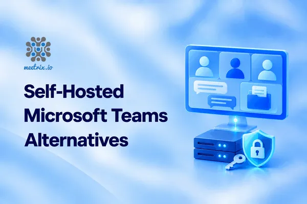 Self-Hosted Microsoft Teams Alternatives: 9 Options