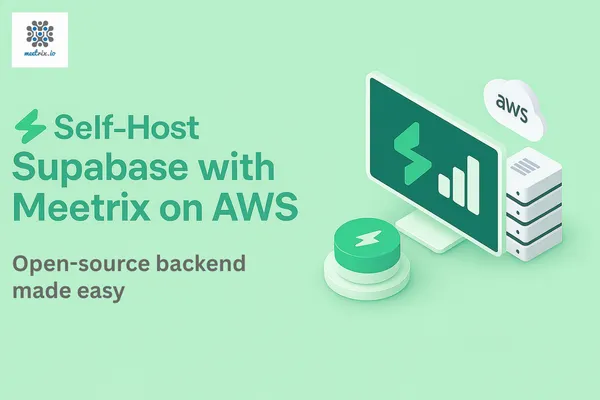 Self-Host Supabase with Meetrix on AWS - The Open-Source Firebase Alternative, Ready in Minutes