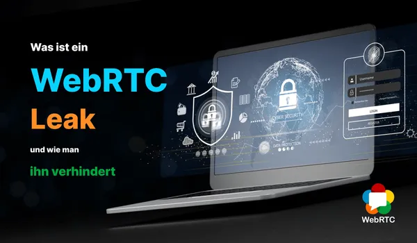 WebRTC Leak: was er ist und wie Sie ihn verhindern