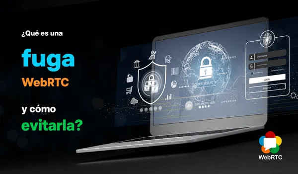 Fuga WebRTC: qué es y cómo evitarla