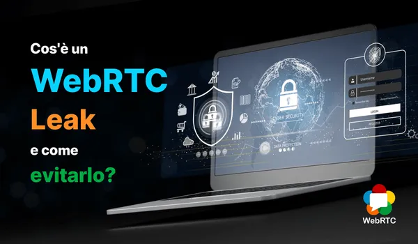WebRTC leak: cos'è e come evitarlo
