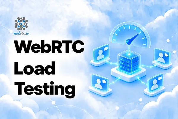 WebRTC Load Testing: Tools, Metrics and Method