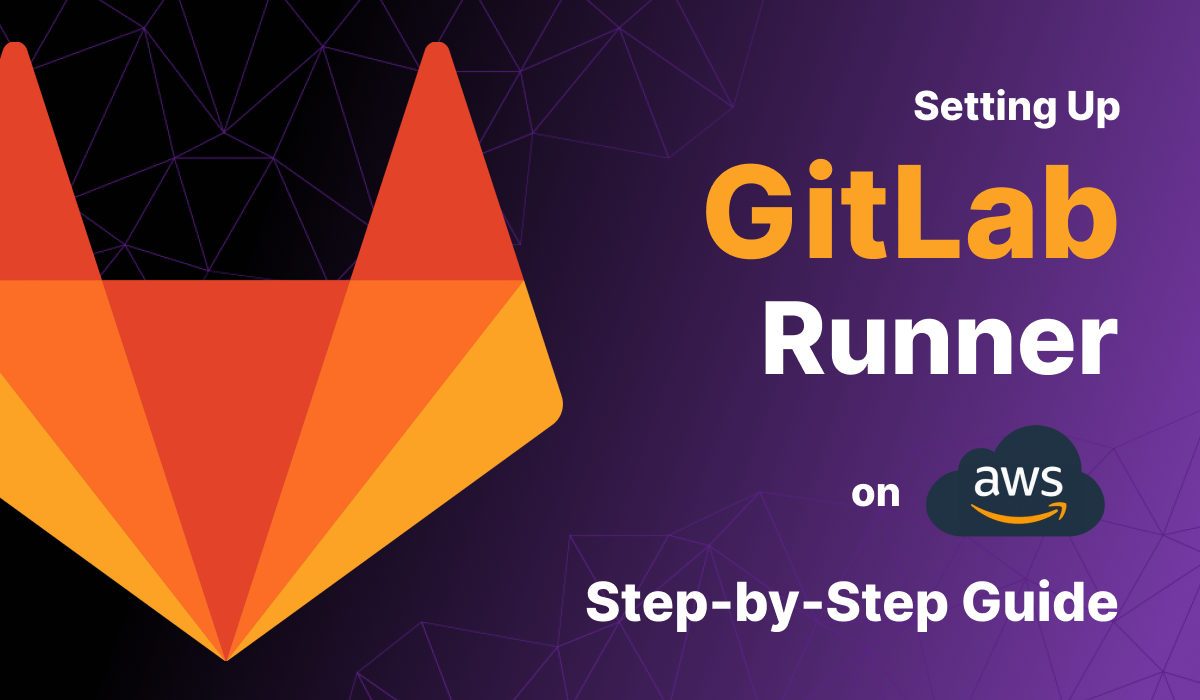 Step By Step Guide Setting Up Gitlab Runner On Aws