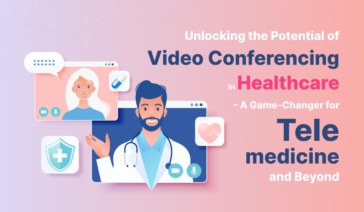 Unlocking the Potential of Video Conferencing in Healthcare: A Game ...