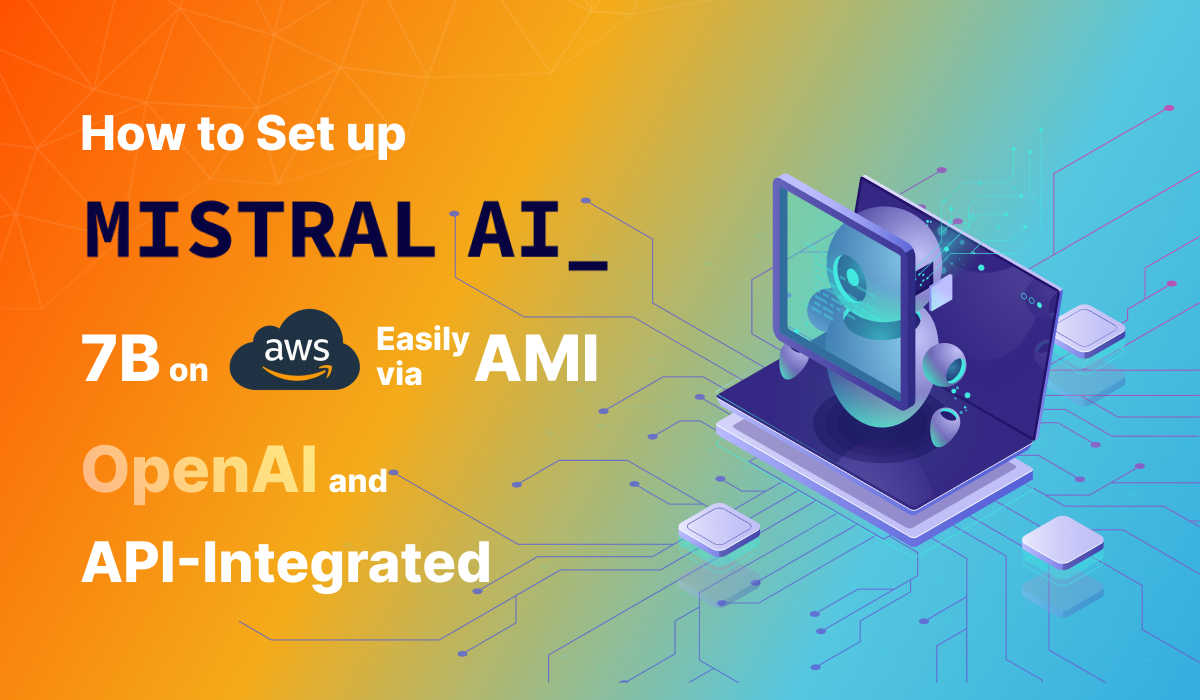 How to Set up Mistral AI - 7B on AWS Easily via AMI: OpenAI and API  Compatible