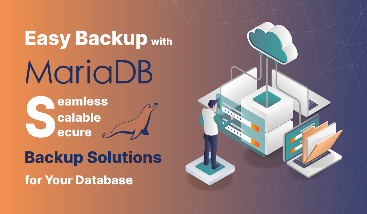 Automated MariaDB Easy Backup: Seamless, Scalable, and Secure Backup Solutions for Your Database