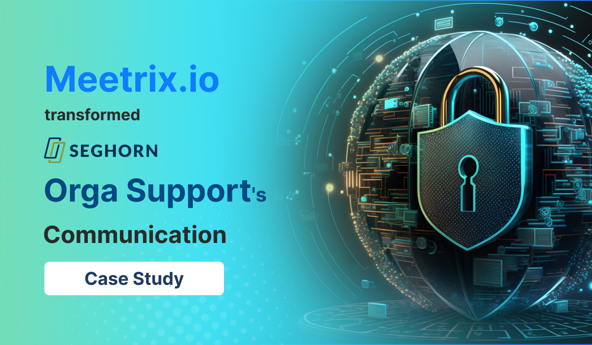 Revolutionizing Collaboration: A Case Study on How Meetrix.io Transformed Orga Support's Communication