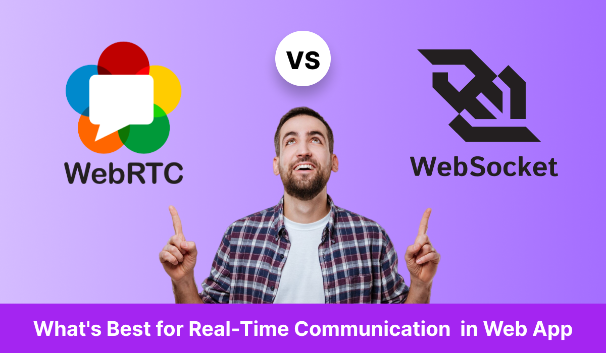 WebRTC vs WebSocket: What's Best for Real-Time Communication in Web Applications?