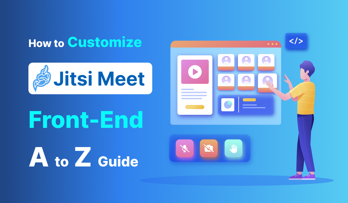 How to Customize the Jitsi Meet Front End: A-Z Guide