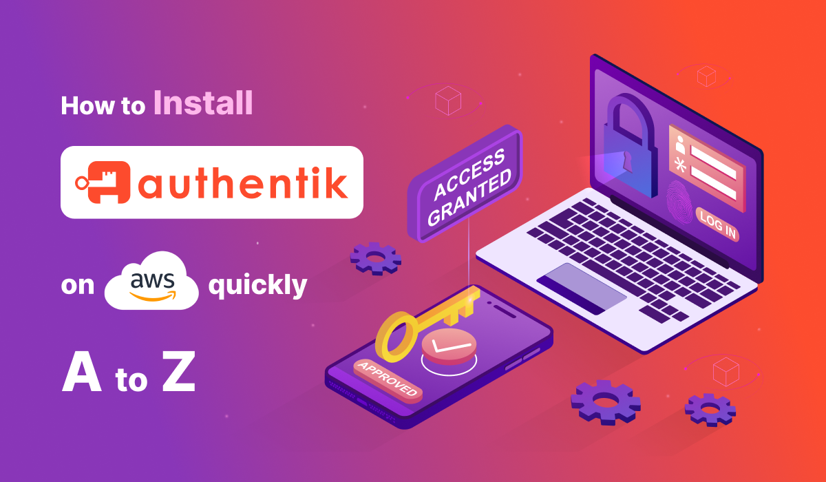 A to Z: How to Install Authentik on AWS Quickly