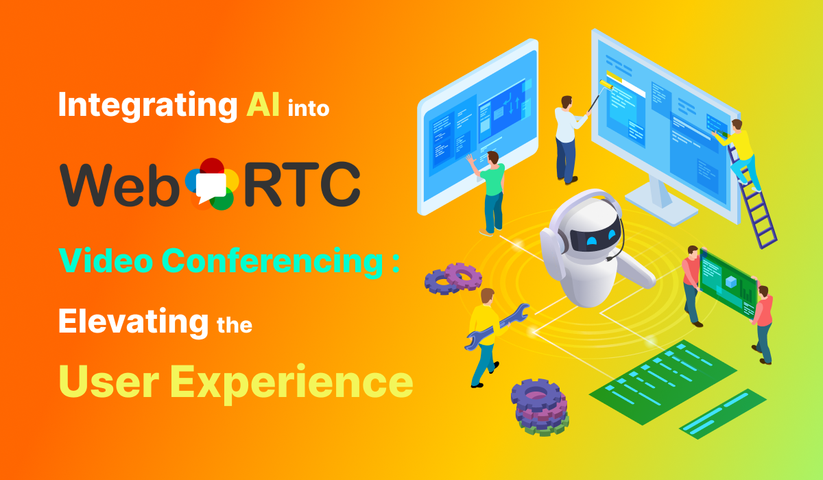 Integrating AI into WebRTC Video Conferencing: Elevating the User Experience