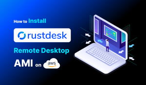 How to Install Rustdesk Remote Desktop on AWS Easily