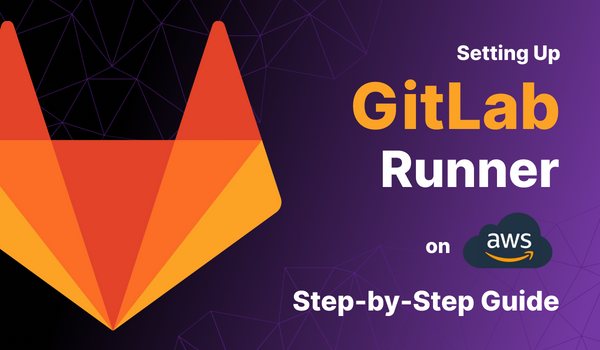 Step-by-Step Guide: Setting Up GitLab Runner on AWS for Optimal Performance