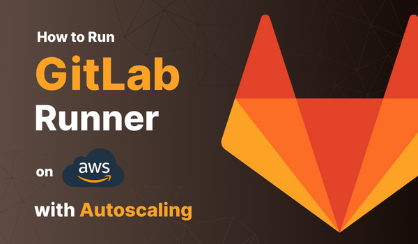 How to Run Gitlab Runner on Cloud (AWS) with Autoscaling