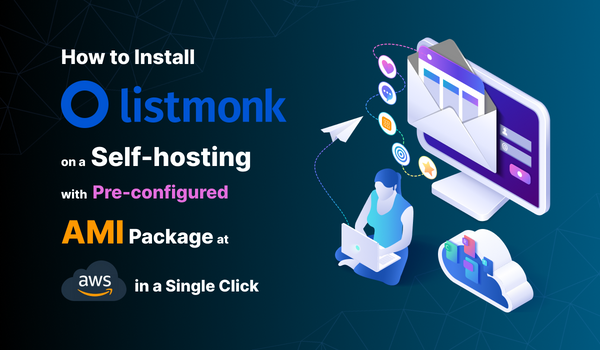 How to Install Listmonk on a Self-hosting with Pre-Configured AMI Package at AWS by Single Click