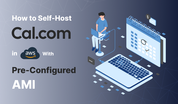 How to Self-Host Cal.com in AWS with Pre-Configured AMI