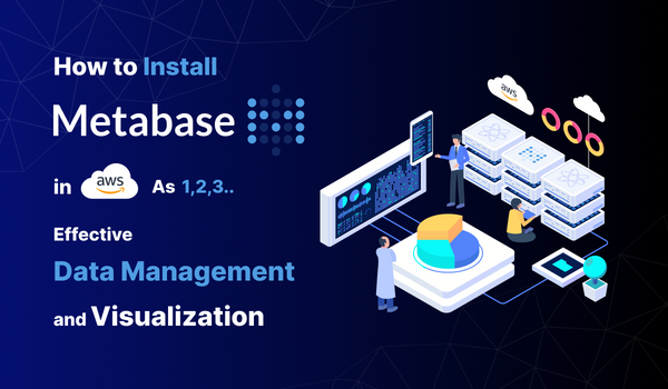 How to Install Metabase in AWS as 1,2,3 - Effective Data Management and Visualization
