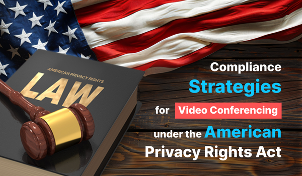 Compliance Strategies for Video Conferencing Under the American Privacy Rights Act