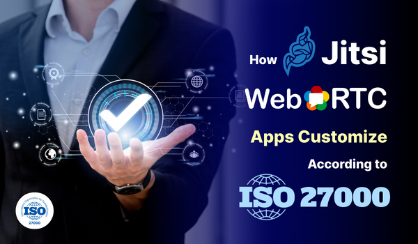 How Jitsi WebRTC Apps Customize According to ISO 27000 Compliance