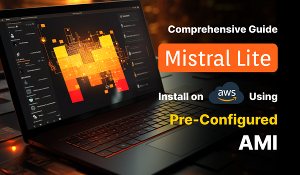 Install Mistrallite on AWS: A Comprehensive Guide to Using Preconfigured AMI
