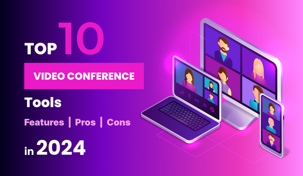 Exploring the Top 10 Video Conferencing Tools: Features, Pros, and Cons in 2024