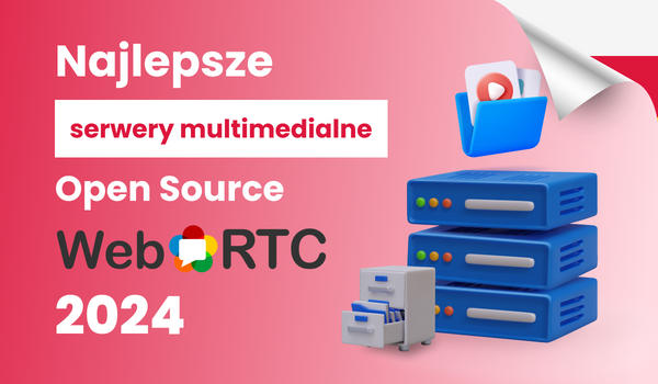 Najlepsze serwery multimedialne Open Source WebRTC 2024