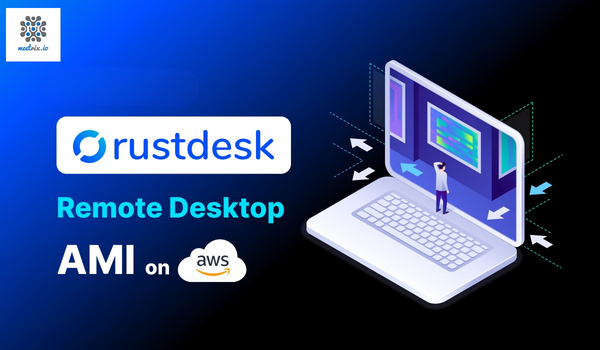 Why Meetrix's RustDesk AMI on AWS Marketplace is the Best Remote Desktop Solution