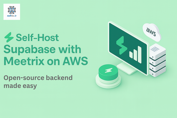 Self-Host Supabase with Meetrix on AWS - The Open-Source Firebase Alternative, Ready in Minutes