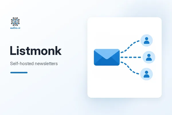 Listmonk: Self-Hosted Newsletter Manager